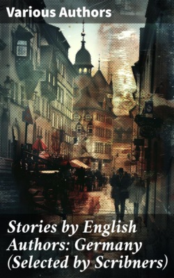 Stories by English Authors: Germany (Selected by Scribners)