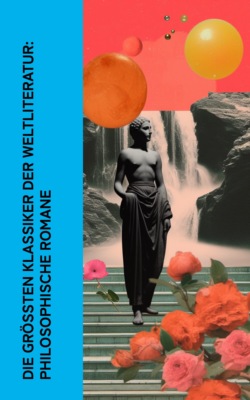 Die größten Klassiker der Weltliteratur: Philosophische Romane