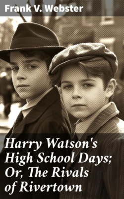 Harry Watson's High School Days; Or, The Rivals of Rivertown