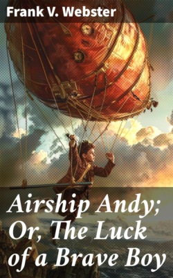Airship Andy; Or, The Luck of a Brave Boy