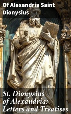 St. Dionysius of Alexandria: Letters and Treatises