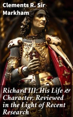 Richard III: His Life & Character, Reviewed in the Light of Recent Research