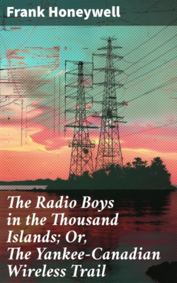 The Radio Boys in the Thousand Islands; Or, The Yankee-Canadian Wireless Trail