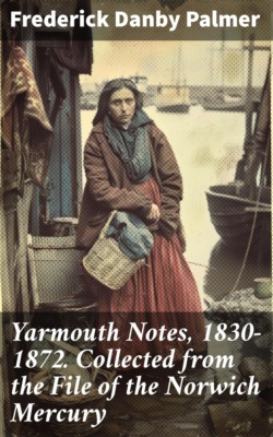 Yarmouth Notes, 1830-1872. Collected from the File of the Norwich Mercury