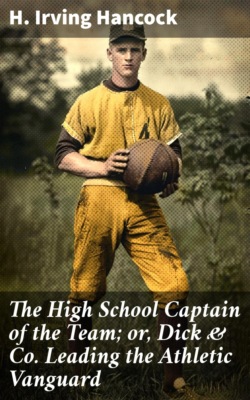 The High School Captain of the Team; or, Dick & Co. Leading the Athletic Vanguard