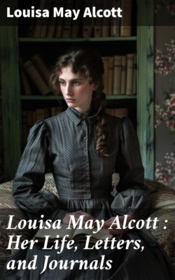 Louisa May Alcott : Her Life, Letters, and Journals