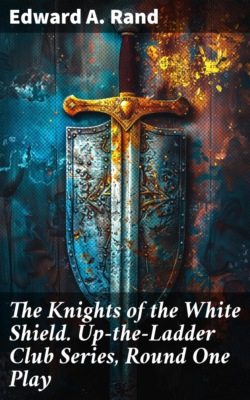 The Knights of the White Shield. Up-the-Ladder Club Series, Round One Play