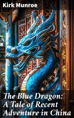 The Blue Dragon: A Tale of Recent Adventure in China