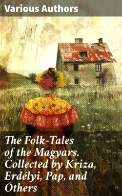 The Folk-Tales of the Magyars. Collected by Kriza, Erdélyi, Pap, and Others