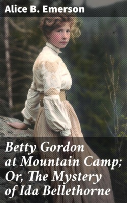 Betty Gordon at Mountain Camp; Or, The Mystery of Ida Bellethorne