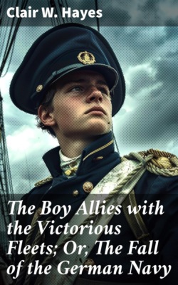 The Boy Allies with the Victorious Fleets; Or, The Fall of the German Navy