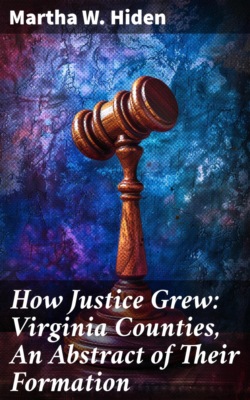 How Justice Grew: Virginia Counties, An Abstract of Their Formation