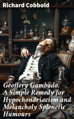 Geoffery Gambado. A Simple Remedy for Hypochondriacism and Melancholy Splenetic Humours