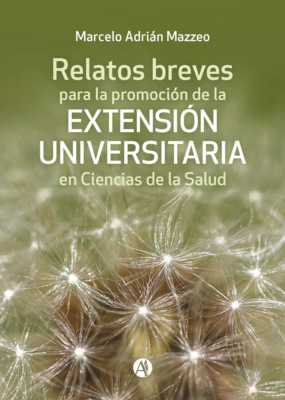 Relatos breves para la promoción de la Extensión Universitaria en Ciencias de la Salud