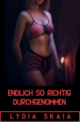 Endlich so richtig durchgenommen