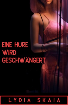 Eine Hure wird geschwängert