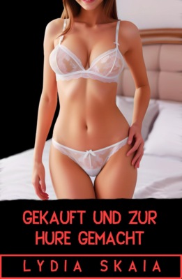 Gekauft und zur Hure gemacht