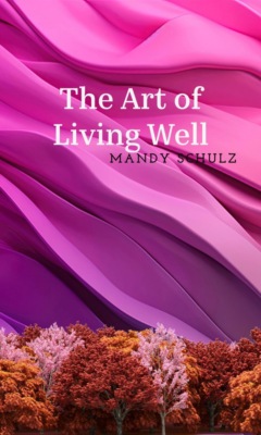 The Art Of Living Well