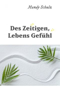 Des Zeitigen, Lebens Gefühl