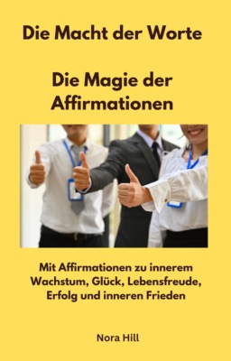 Die Macht der Worte -  Die Magie der Affirmationen