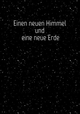 Einen neuen Himmel und eine neue Erde