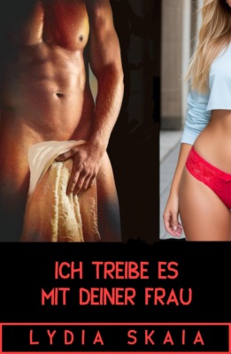 Ich treibe es mit deiner Frau