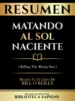 Resumen - Matando Al Sol Naciente (Killing The Rising Sun) - Basado En El Libro De Bill O'reilly