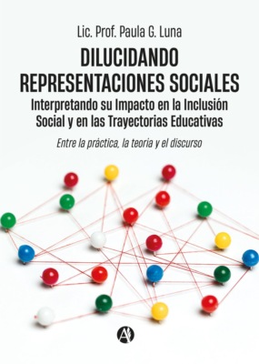 Dilucidando Representaciones Sociales: interpretando su Impacto en la Inclusión Social y en las Trayectorias Educativas