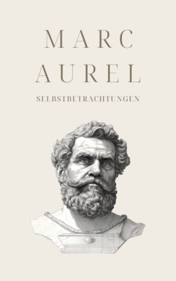 Selbstbetrachtungen - Klassiker der Weltgeschichte
