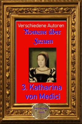 Romane über Frauen, 3. Katharina von Medici
