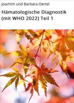 Hämatologische Diagnostik (mit WHO 2022) Teil 1