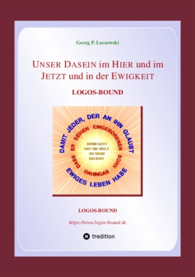 UNSER DASEIN im HIER und im JETZT und in der EWIGKEIT