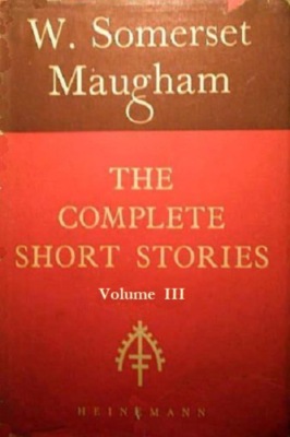 The Complete Short Stories of W. Somerset Maugham (Volume III)