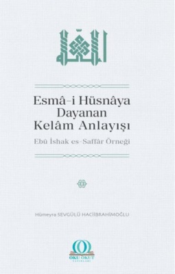 Esmâ-i Hüsnâya Dayanan Kelâm Anlayışı: Ebû İshak es-Saffâr Örneği