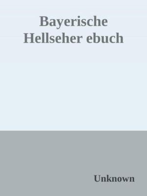 Die Vorhersagen von bayerischen Hellsehern im Vergleich - Die Vorhersagen vom Mühlhiasl, Alois Irlmaier, Sepp Wudy, Andreas Rill  und Prokop dem Waldhirten und ihre Übereinstimmungen