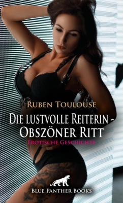 Die lustvolle Reiterin - Obszöner Ritt | Erotische Geschichte