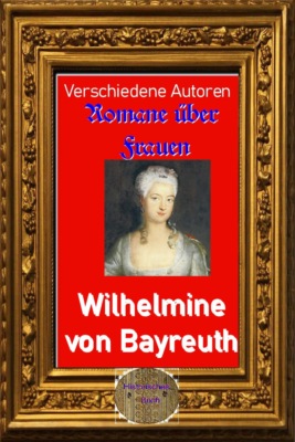 Romane über Frauen, 37. Wilhelmine von Bayreuth