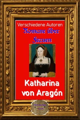 Romane über Frauen, 38. Katharina von Aragón