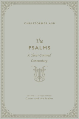 The Psalms (Volume 1, Introduction: Christ and the Psalms)