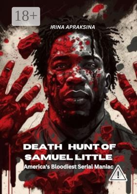 Death hunt of Samuel Little. America’s bloodiest serial maniac