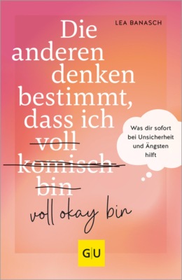 Die anderen denken bestimmt, dass ich voll komisch okay bin