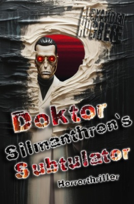 Doktor Silmanthron`s Subtulator: Horrorthriller