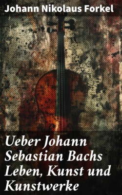 Ueber Johann Sebastian Bachs Leben, Kunst und Kunstwerke