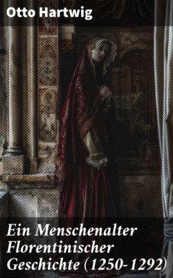 Ein Menschenalter Florentinischer Geschichte (1250–1292)