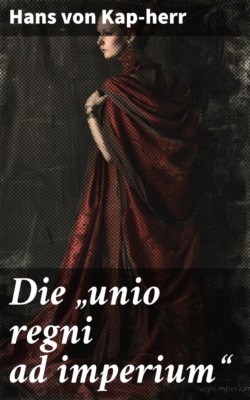 Die "unio regni ad imperium"