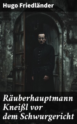 Räuberhauptmann Kneißl vor dem Schwurgericht