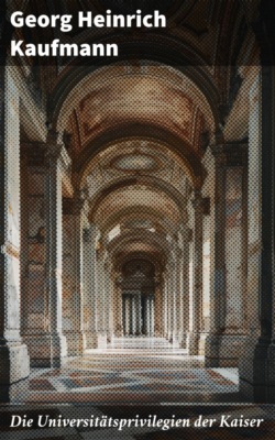 Die Universitätsprivilegien der Kaiser