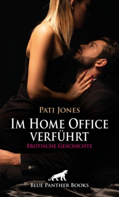 Im Home Office verführt | Erotische Geschichte
