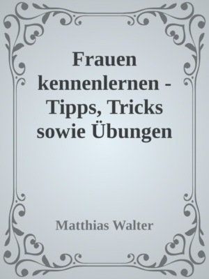 Frauen kennenlernen - Tipps, Tricks sowie Übungen
