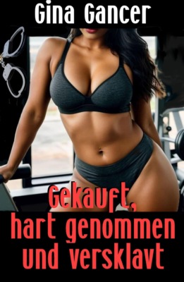 Gekauft, hart genommen und versklavt